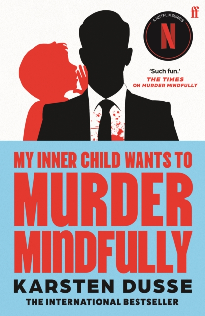 My Inner Child Wants to Murder Mindfully - Karsten Dusse