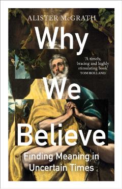 Coperta cărții 'Why We Believe - Prof. Alister (professor Of Historical Theology Mcgrath'