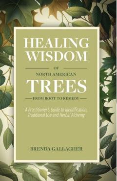 Healing Wisdom of North American Trees - Brenda Gallagher