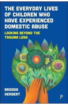 Coperta cărții 'Everyday Lives of Children Who Have Experienced Domestic Abuse - Brenda (goldsmiths Herbert'