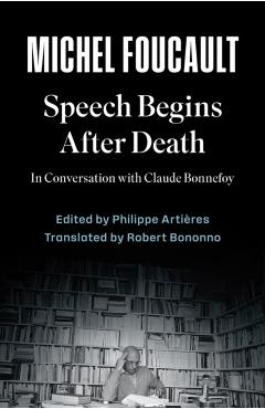 Speech Begins After Death - Michel|artieres Foucault