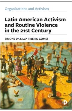 Poza produsului Latin American Activism and Routine Violence in the 21st Century - Simone (universidade Federal De Pelotas (ufpel)) Da Silva Ribeiro Gomes