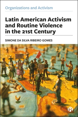 Latin American Activism and Routine Violence in the 21st Century - Simone (universidade Federal De Pelotas (ufpel)) Da Silva Ribeiro Gomes