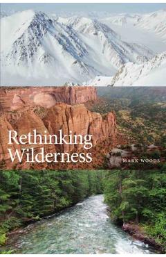 Rethinking Wilderness - Mark Woods