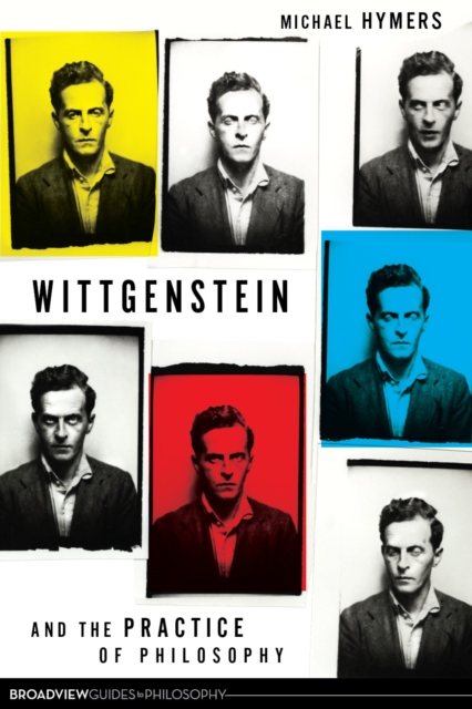 Wittgenstein and the Practice of Philosophy - Michael Hymers