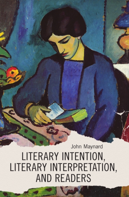 Literary Intention, Literary Interpretations, and Readers - John Maynard