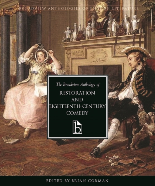 Broadview Anthology of Restoration and Eighteenth-Century Comedy - 