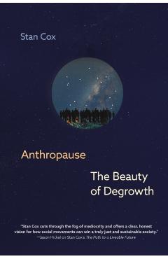 Poza produsului Anthropause: The Beauty of Degrowth - Stan Cox