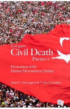 Coperta cărții 'Erdogan's Civil Death Project - James C.|yorulmaz Harrington'
