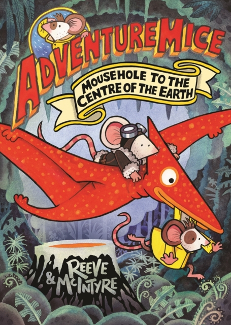 Adventuremice: Mousehole to the Centre of the Earth - Philip|mcintyre Reeve