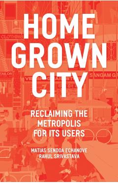 Coperta cărții 'Homegrown City - Matias Sendoa|srivastava Echanove'