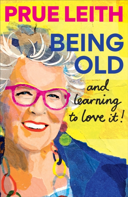 Being Old...and learning to love it! - Prue Leith