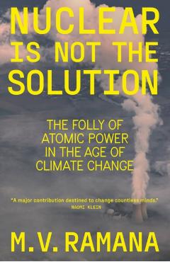 Nuclear is Not the Solution - M.v. Ramana