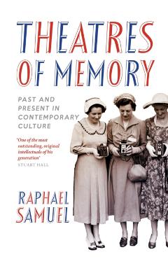 Coperta cărții 'Theatres of Memory - Raphael Samuel'