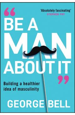 Coperta cărții 'Be A Man About It - George Bell'