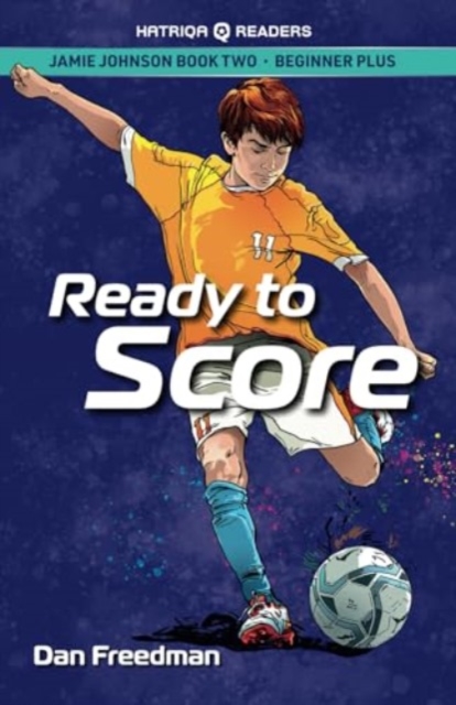 Jamie Johnson: Ready to Score (HATRIQA Graded Readers) - Dan Freedman