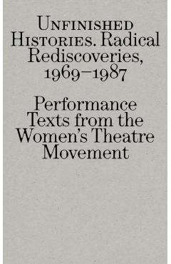 Coperta cărții 'Radical Rediscoveries: Performance Texts from the Women’s Theatre Movement 1969-1987 -'