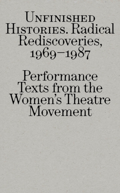 Coperta cărții 'Radical Rediscoveries: Performance Texts from the Women’s Theatre Movement 1969-1987 -'