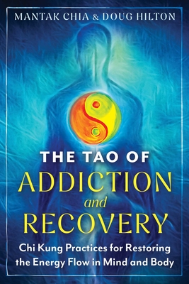 Tao of Addiction and Recovery - Mantak|hilton Chia