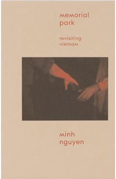 Memorial Park: Revisiting Vietnam - Minh Nguyen