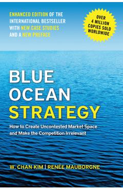 Coperta cărții 'Blue Ocean Strategy, Enhanced Edition: How to Create Uncontested Market Space and Make the Competition Irrelevant - W.'