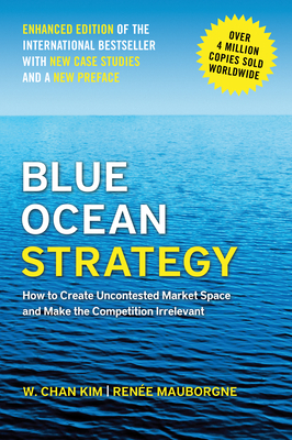 Coperta cărții 'Blue Ocean Strategy, Enhanced Edition: How to Create Uncontested Market Space and Make the Competition Irrelevant - W.'