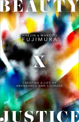 Coperta cărții 'Beauty and Justice: Creating a Life of Abundance and Courage - Haejin Fujimura'