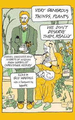 Very Generous Things, Plants - We Don't Deserve Them, Really: Stories, Anecdotes and Nuggets of Wisdom from Herbalist Christopher Hedley - Christopher Hedley