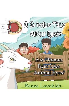 Coperta cărții 'A Science Tale About Eyes: Are Human Eyes Like Animal Eyes? - Renee Lovekids'