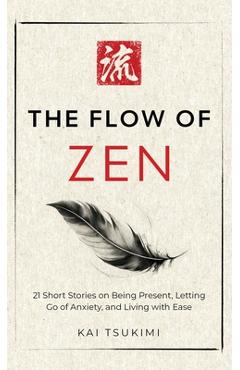 Poza produsului The Flow of Zen: 21 Short Stories on Being Present, Letting Go of Anxiety, and Living with Ease - Includes Reflections for Beginners - Kai Tsukimi