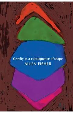 Coperta cărții 'Gravity as a consequence of shape - Allen Fisher'