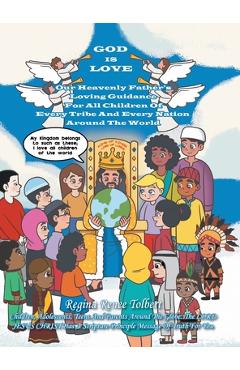 Coperta cărții 'God Is Love: Our Heavenly Father's Loving Guidance For All Children Of Every Tribe And Every Nation Around The World -'
