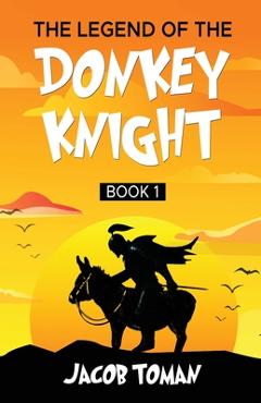 Coperta cărții 'The Legend of the Donkey Knight - Jacob Toman'