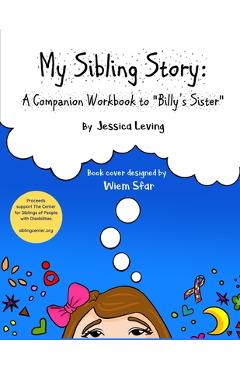 Poza produsului My Sibling Story: A Companion Workbook to Billy's Sister Proceeds Support The Center for Siblings of People with Disabilities - Wiem Sfar