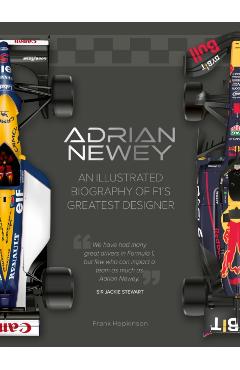 Adrian Newey: An Illustrated Biography of F1's Greatest Designer - Frank Hopkinson