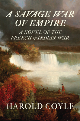 A Savage War of Empire: A Novel of the French and Indian War - Harold Coyle