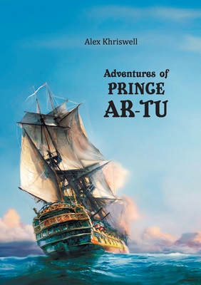 Adventures of Prince Ar-Tu - Alex Khriswell