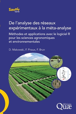 De l'analyse des réseaux expérimentaux à la méta-analyse: Méthodes et applications avec le logiciel R pour les sciences agronomiques et environnementa - David Makowski