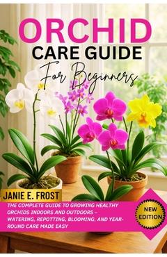 Coperta cărții 'Orchid Care Guide for Beginners: The Complete Guide to Growing Healthy Orchids Indoors and Outdoors - Watering,'