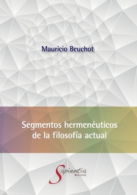 Segmentos hermenéuticos de la filosofía actual - Mauricio Hardye Beuchot Puente