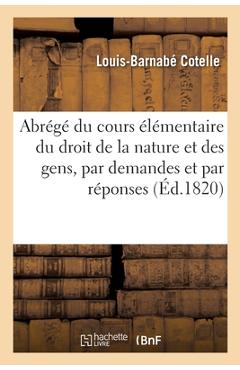 Coperta cărții 'Abrégé Du Cours Élémentaire Du Droit de la Nature Et Des Gens, Par Demandes Et Par Réponses - Louis-barnabé Cotelle'