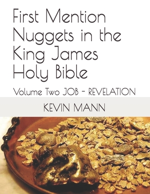 First Mention Nuggets in the King James Holy Bible: Volume Two JOB - REVELATION - Kevin Mann