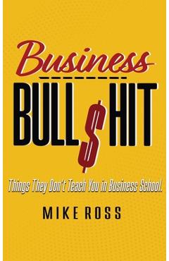 Coperta cărții 'Business Bullshit - Things They Don't Teach You in Business School - Mike Ross'