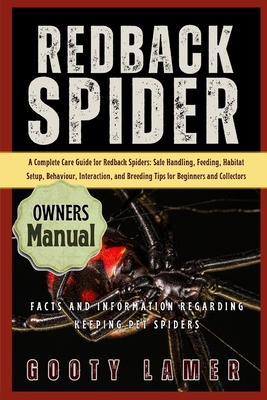 Redback Spider: A Complete Care Guide For Redback Spiders: Safe Handling, Feeding, Habitat Setup, Behaviour, Interaction, And Breeding Tips For Beginn - Gooty Lamer