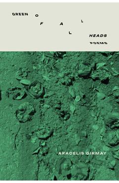 Poza produsului Green of All Heads - Aracelis Girmay