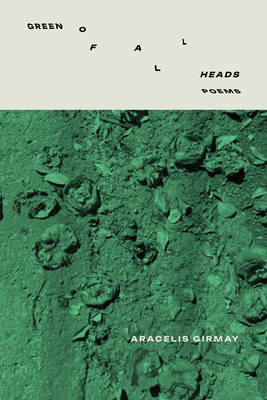 Green of All Heads - Aracelis Girmay