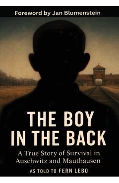 Poza produsului The Boy in the Back: A True Story of Survival in Auschwitz and Mauthausen - Fern Lebo