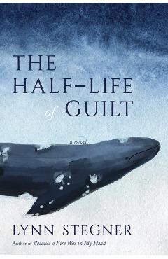 The Half-Life of Guilt - Lynn Stegner