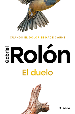 El Duelo: Cuando El Dolor Se Hace Carne. Nueva Edición / The Grief - Gabriel Rolón