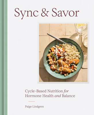 Coperta cărții 'Sync & Savor: Cycle-Based Nutrition for Hormone Health and Balance - Paige Lindgren'